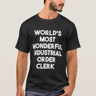 World's Most Wonderful Industrial Order Clerk T-Shirt