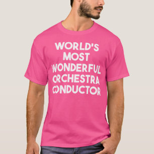 World'S Most Wonderful Orchestra Conductor T-Shirt