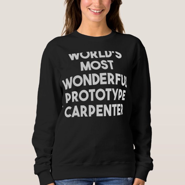 World's Most Wonderful Prototype Carpenter Sweatshirt (Front)