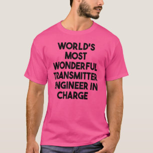 World's Most Wonderful Transmitter Engineer In Cha T-Shirt