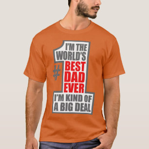 Worlds Number One Dad Big Deal Father Fathers Day T-Shirt