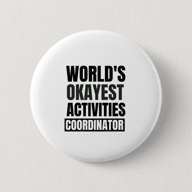 World's okayest activities coordinator 6 cm round badge (Front)