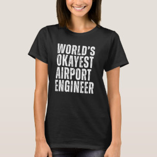 World's Okayest Airport Engineer Funny Sarcastic J T-Shirt