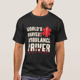World's Okayest Ambulance Driver Funny EMS T-Shirt