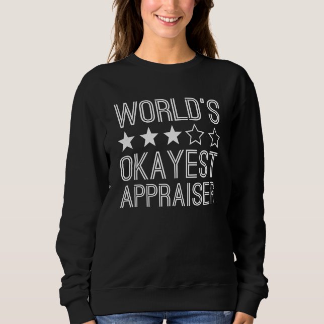 Worlds Okayest Appraiser  Appraiser 1 Sweatshirt (Front)