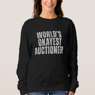 World's Okayest Auctioneer Funny Sarcastic Job Sweatshirt