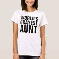 WORLD'S OKAYEST AUNT t-shirts