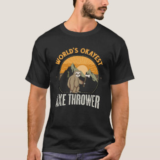 Worlds Okayest Axe Thrower Sloth Axe Thrower T-Shirt