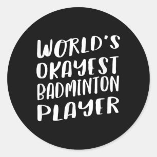 Worlds Okayest Badminton Player Funny Best Sport  Classic Round Sticker