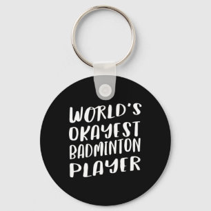 World's Okayest Badminton Player Funny Best Sport Key Ring