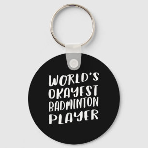 Worlds Okayest Badminton Player Funny Best Sport Key Ring