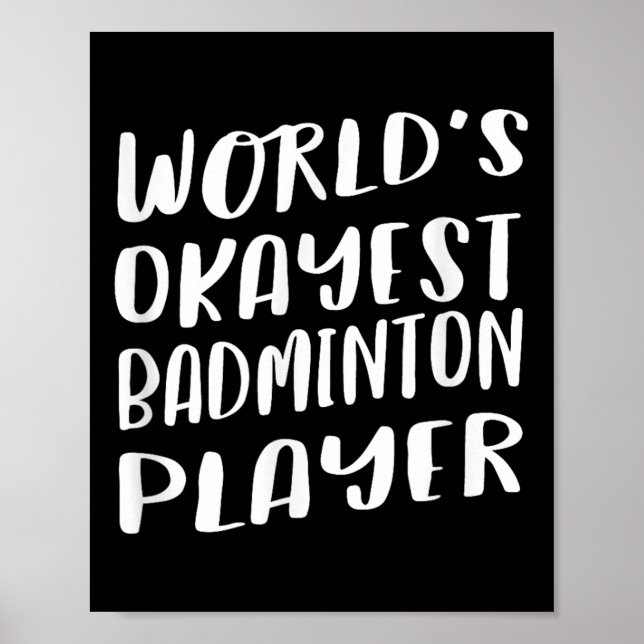 Worlds Okayest Badminton Player Funny Best Sport  Poster (Front)