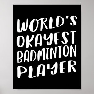 World's Okayest Badminton Player Funny Best Sport Poster