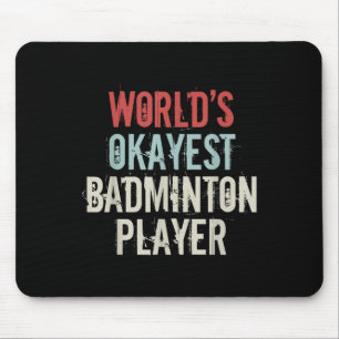 Worlds Okayest Badminton Player Shuttle Mouse Mat
