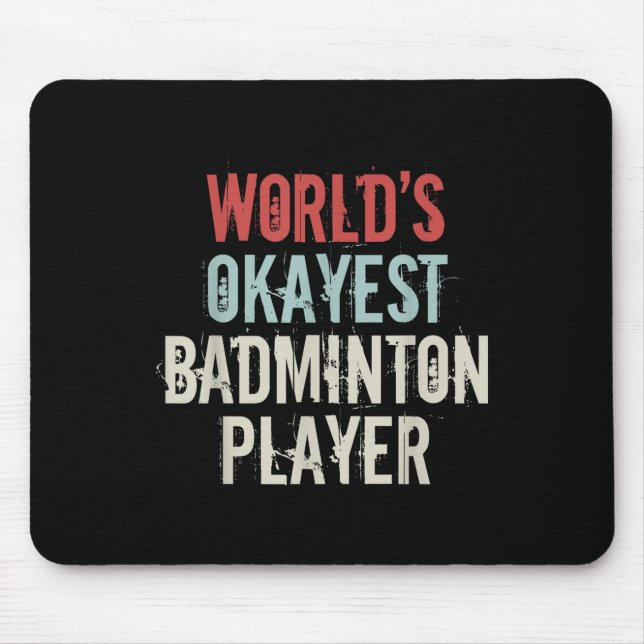 Worlds Okayest Badminton Player Shuttle  Mouse Mat (Front)