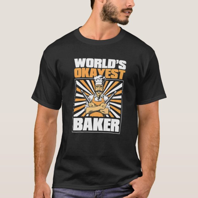 World's Okayest Baker Bakery Pastry Cutter Hobby B T-Shirt (Front)