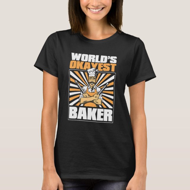 World's Okayest Baker Bakery Pastry Cutter Hobby B T-Shirt (Front)
