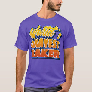 Worlds okayest baker Job pun T-Shirt