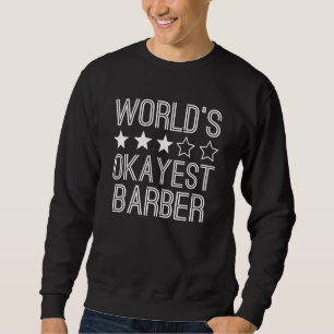 Worlds Okayest Barber Barber 1 Sweatshirt