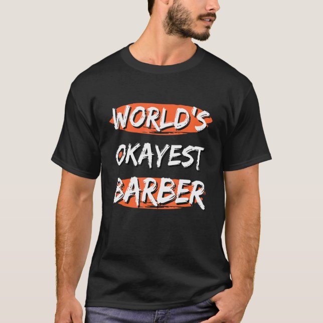 World's Okayest Barber  Sayings Sarcastic Barber J T-Shirt (Front)