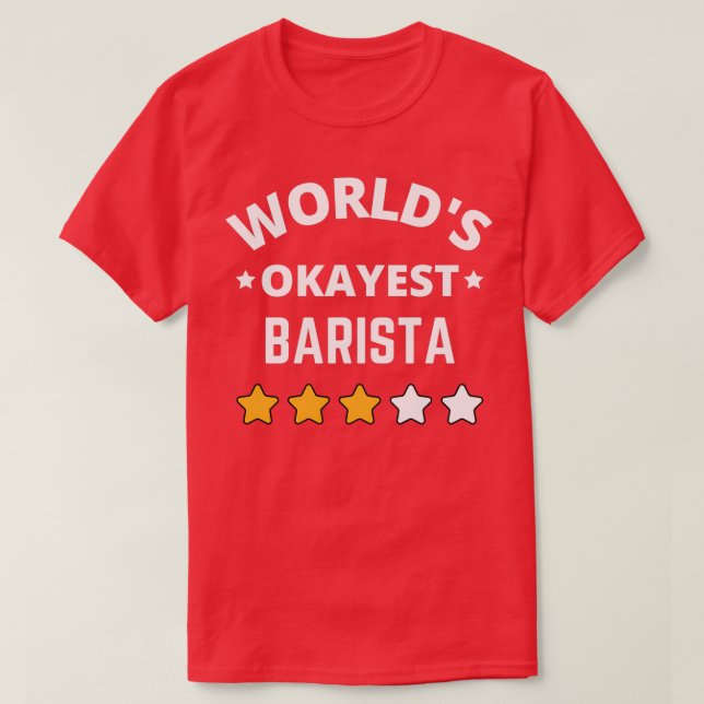 Worlds Okayest Barista Gift T-Shirt (Design Front)
