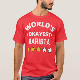 Worlds Okayest Barista Gift T-Shirt