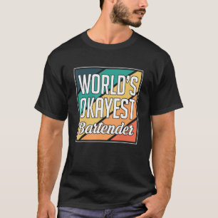 Worlds Okayest Bartender Barkeeper T-Shirt
