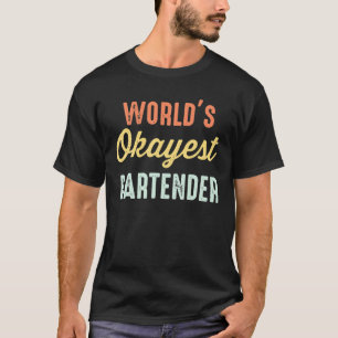 World's Okayest Bartender Funny T-Shirt