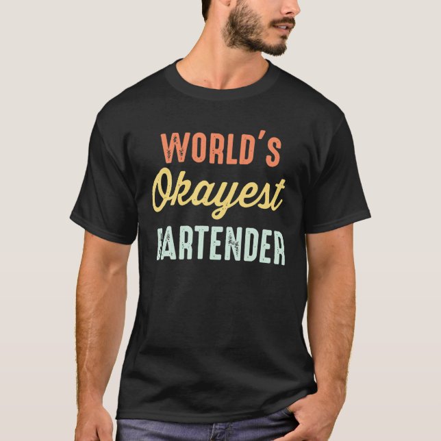 World's Okayest Bartender Funny T-Shirt (Front)