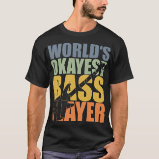 WORLDS OKAYEST BASS PLAYER funny bassist gift 1 T-Shirt