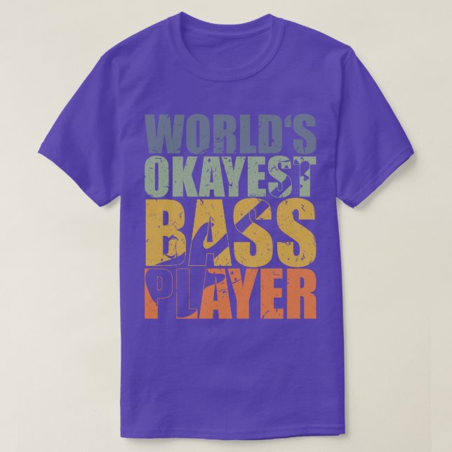 WORLDS OKAYEST BASS PLAYER funny bassist gift 2 T-Shirt (Design Front)