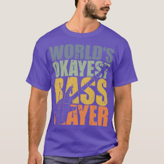 WORLDS OKAYEST BASS PLAYER funny bassist gift 2 T-Shirt