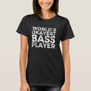 World's Okayest Bass Player Funny Bassist Guitar P T-Shirt