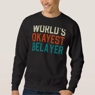 World's Okayest Belayer Funny Rock Climbing Sweatshirt