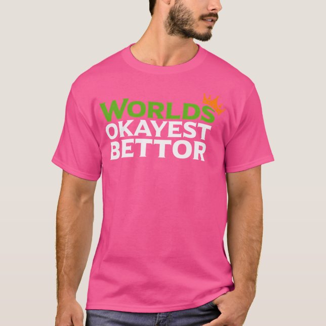 Worlds Okayest Bettor Funny Sports Betting Gamblin T-Shirt (Front)