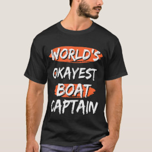 World's Okayest Boat Captain  Sayings Sarcastic Bo T-Shirt