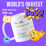 WORLDS OKAYEST BOSS Funny Top Search Result Coffee Mug<br><div class="desc">The World's Best Personalized Customizable Search Engine Novelty Gag Gift Mug. Perfect for ANYONE (just add their name and award title) for ANY occasion. You can edit the text to make this award for the world's best, no.1, number 1, greatest, coolest, hottest, smartest, bestest, baddest, worst ... add whatever you...</div>