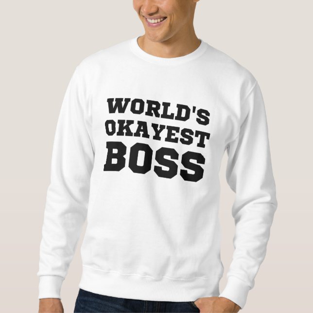 World's Okayest Boss Sweatshirt (Front)