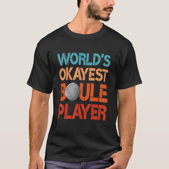 World's okayest boule player petanque bocce T-Shirt (Front)
