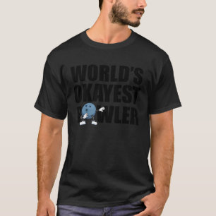 Worlds Okayest Bowler Bowling bowler  for men wome T-Shirt