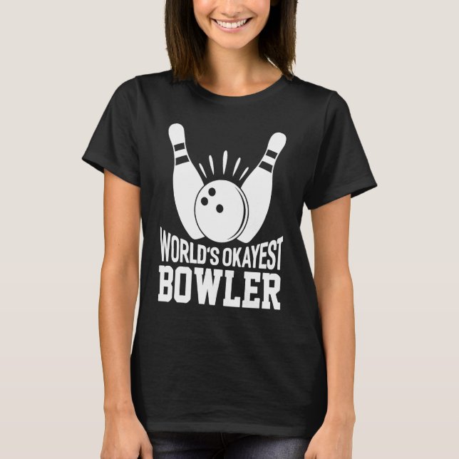 World's Okayest Bowler   Bowling  Team Bowling T-Shirt (Front)