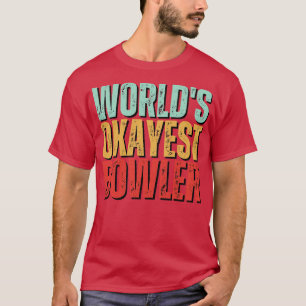 Worlds Okayest Bowler Funny Gift For Bowling Team T-Shirt