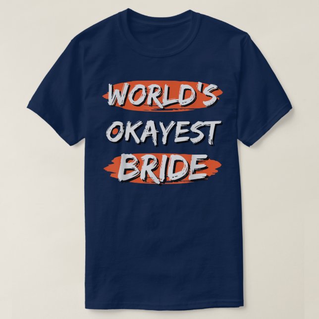 World's Okayest Bride Funny Sayings Sarcastic Humo T-Shirt (Design Front)
