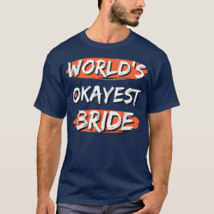 World's Okayest Bride Funny Sayings Sarcastic Humo T-Shirt