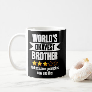 World's Okayest Brother Makes Some Good Coffee Mug