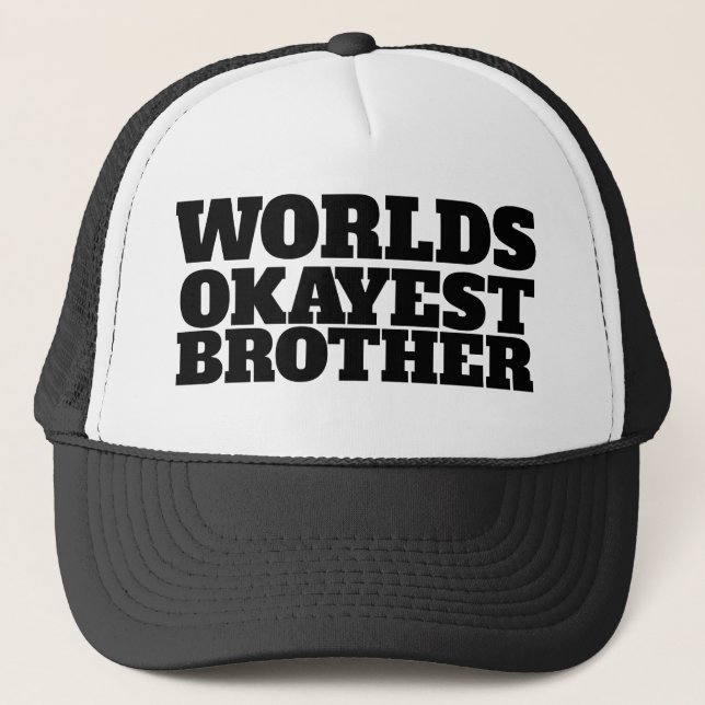 Worlds Okayest Brother Trucker Hat (Front)