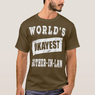 World's okayest brotherinlaw T-Shirt