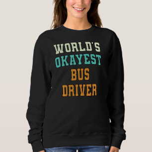 World's Okayest Bus Driver Funny Joke Pul Sweatshirt