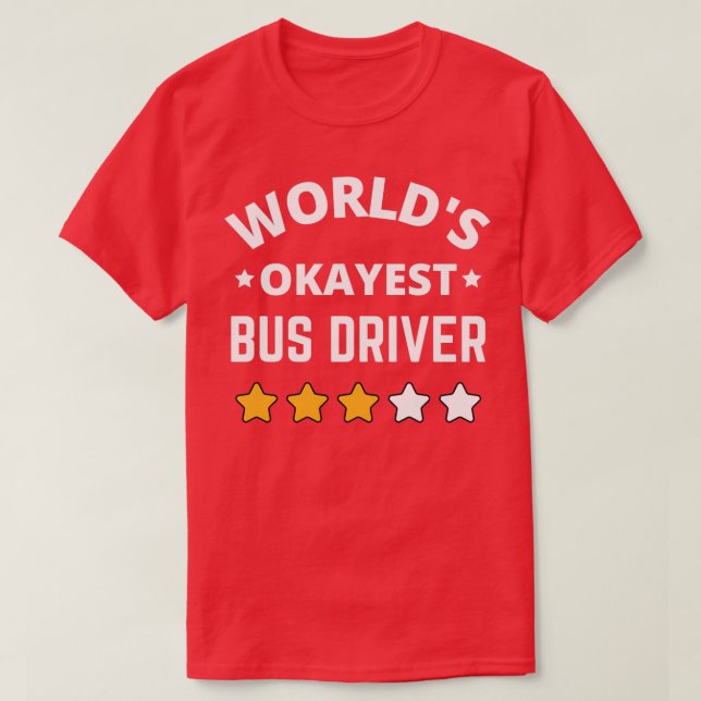 Worlds Okayest Bus Driver Gift T-Shirt (Design Front)
