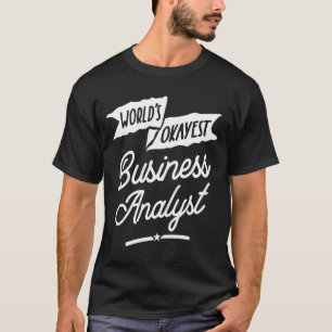 World's Okayest Business Analyst Profession T-Shirt